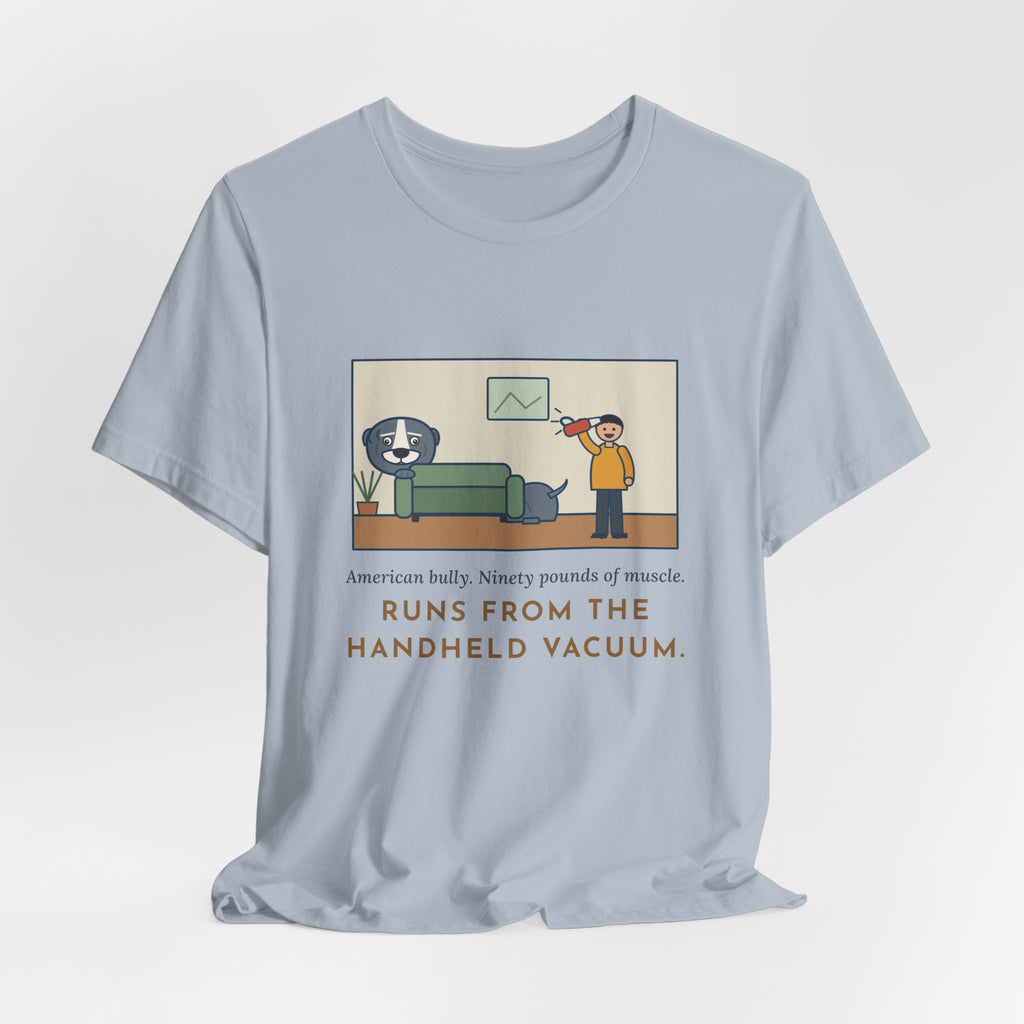 Funny American Bully T-Shirt, Ninety Pounds of Muscle, Runs from the Handheld Vacuum, Couch Hideout Tee