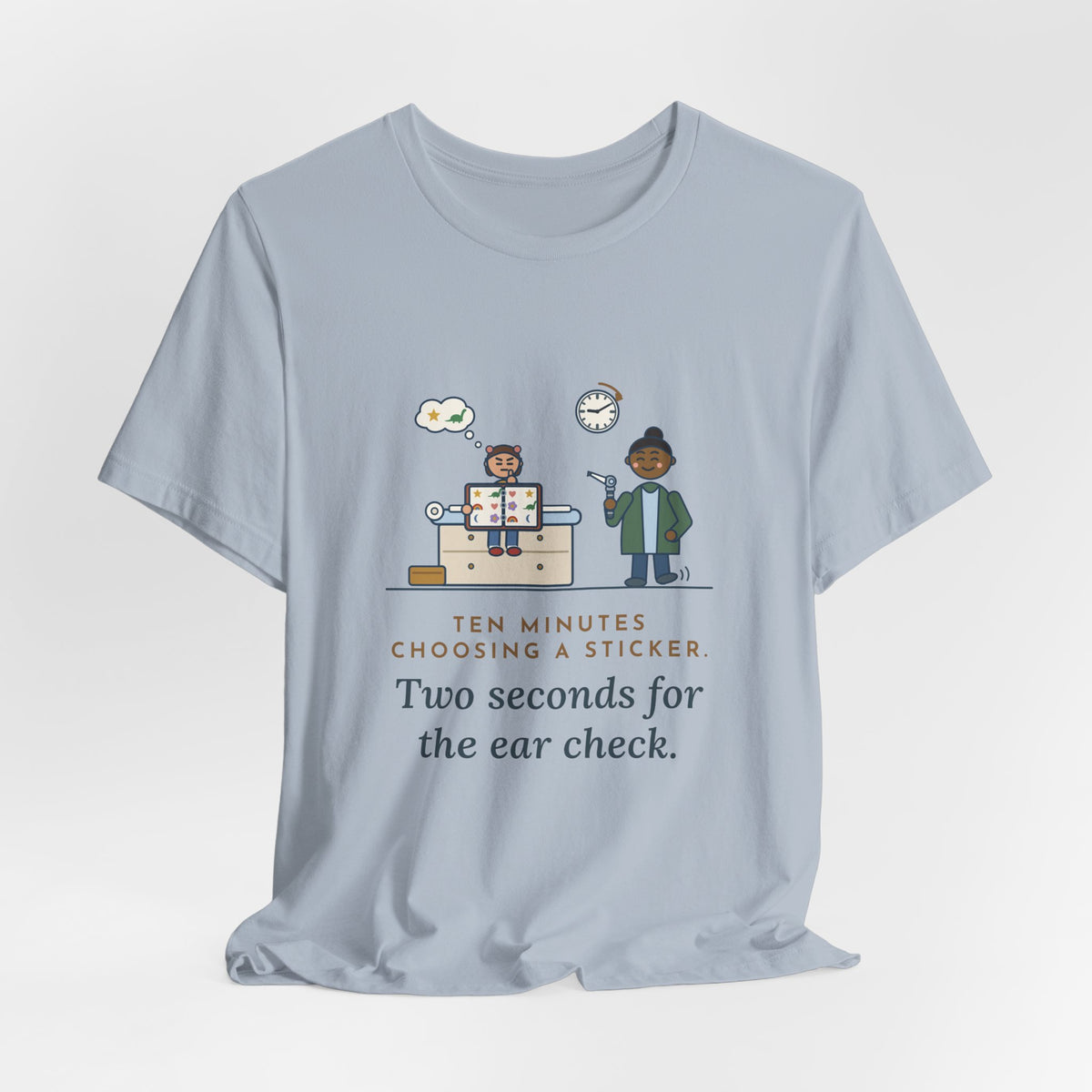 Pediatric Office Nurse T-Shirt - Ten Minutes Choosing a Sticker. Two Seconds for the Ear Check.