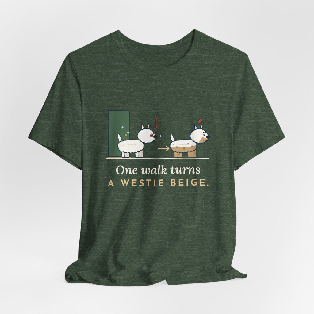 Westie T-Shirt - One Walk Turns a Westie Beige, Funny West Highland Terrier Owner Tee