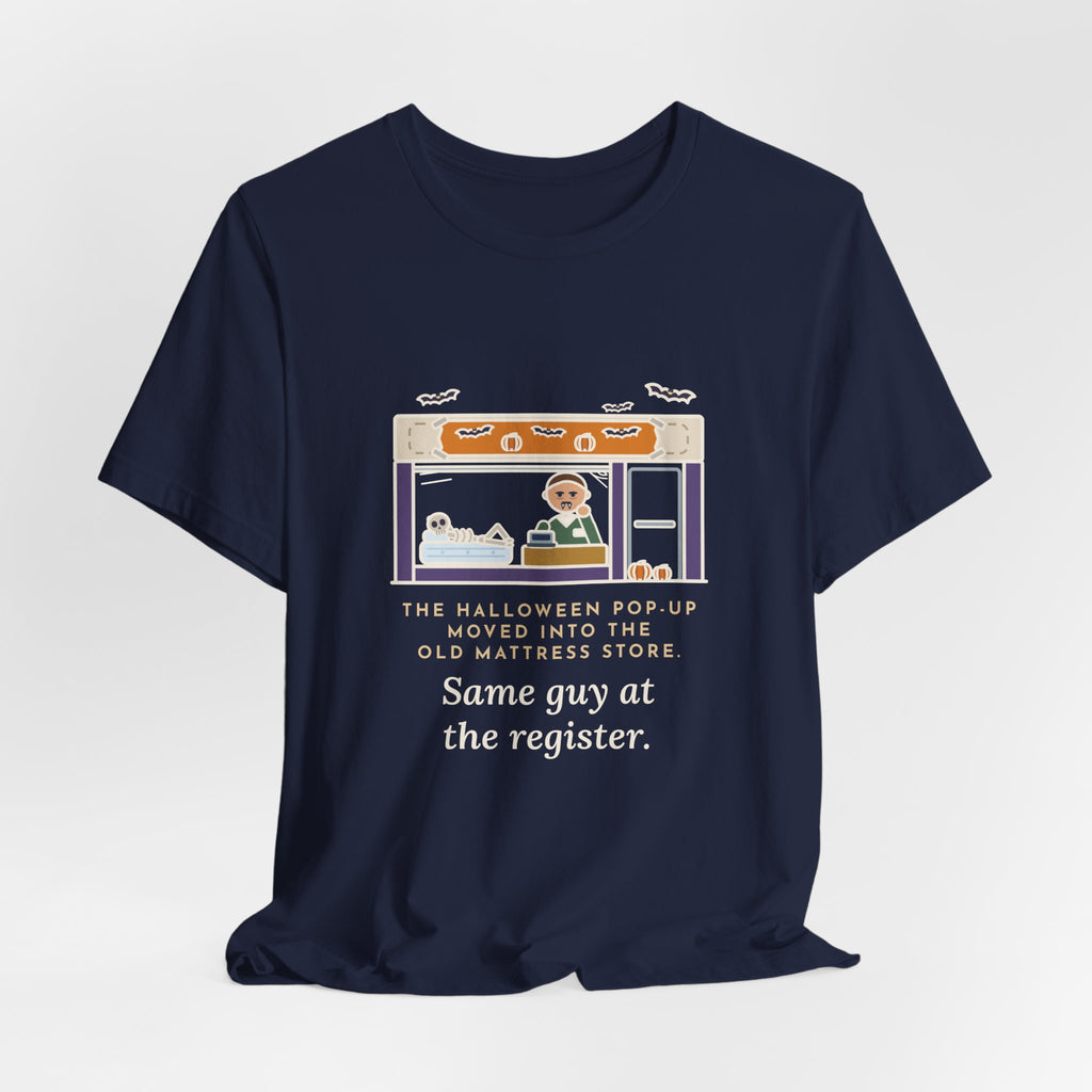 Funny Halloween T-Shirt - The Halloween Pop-Up Moved Into the Old Mattress Store, Same Guy at the Register