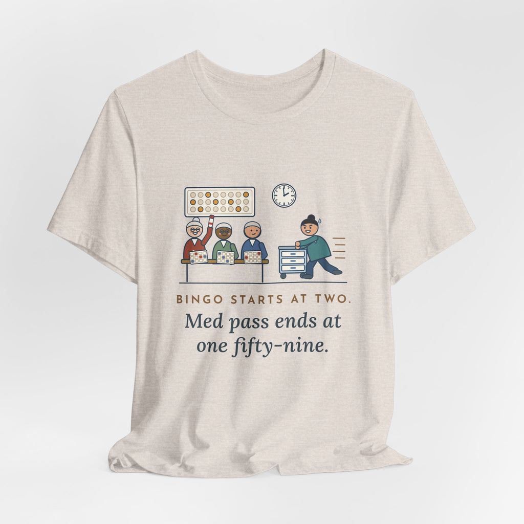 Assisted Living Nurse T-Shirt - Bingo Starts at Two. Med Pass Ends at One Fifty-Nine.