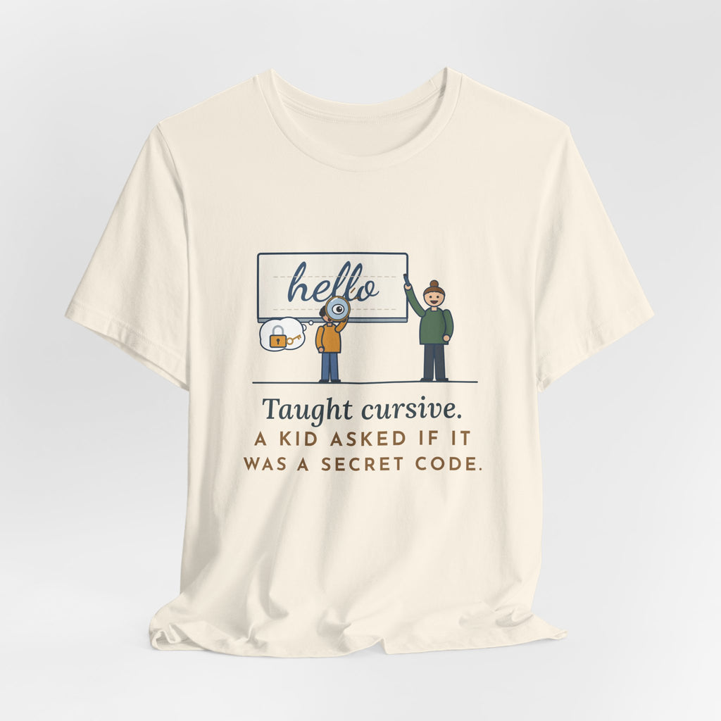 Cursive Handwriting Teacher T-Shirt - A Kid Asked If It Was a Secret Code