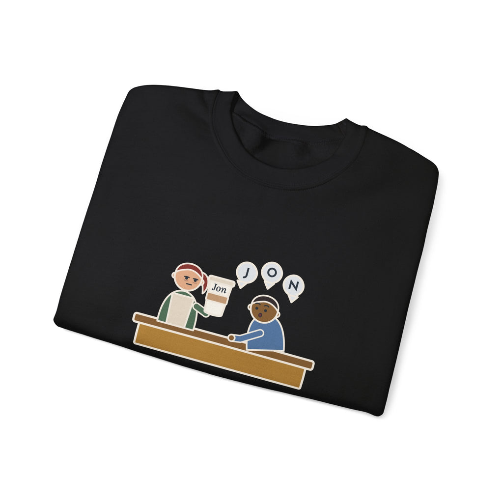 Funny Barista Crewneck Sweatshirt - He Spelled Jon for Me, Letter by Letter