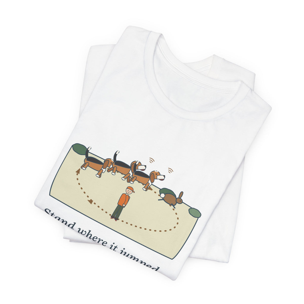 Beagle T-Shirt - Stand Where It Jumped. It's Coming Back Around. Rabbit Dog Tee