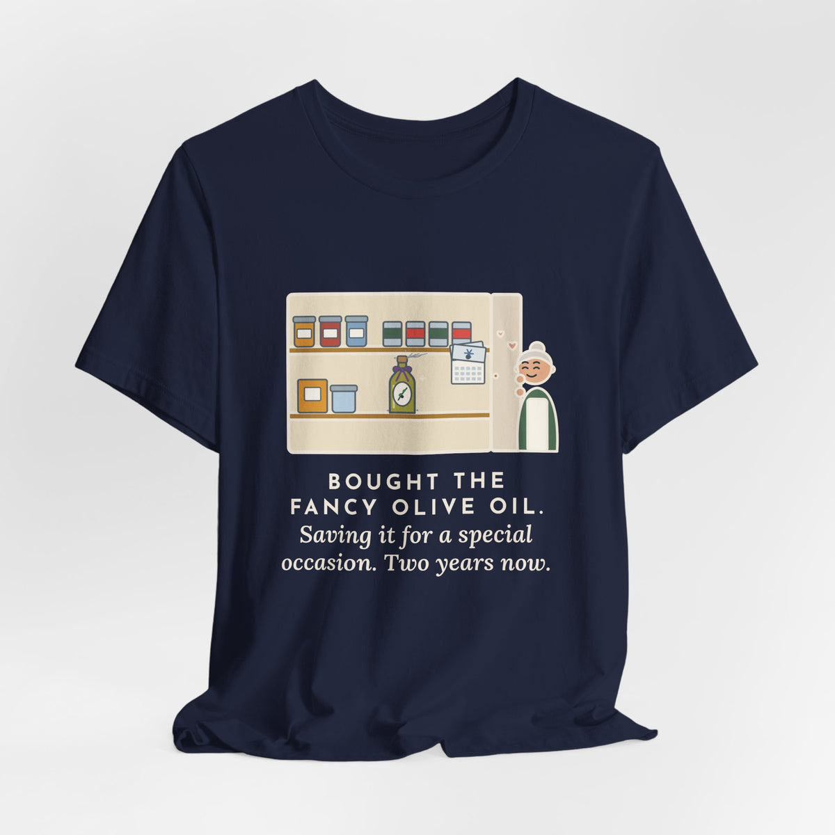 Funny Home Cook T-Shirt, Bought the Fancy Olive Oil, Saving It for a Special Occasion, Two Years Now, Pantry Shelf Tee