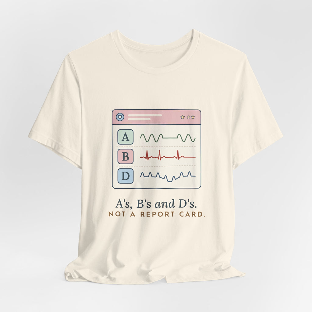 NICU Nurse T-Shirt - A's, B's and D's. Not a Report Card. Neonatal Nurse Humor Tee