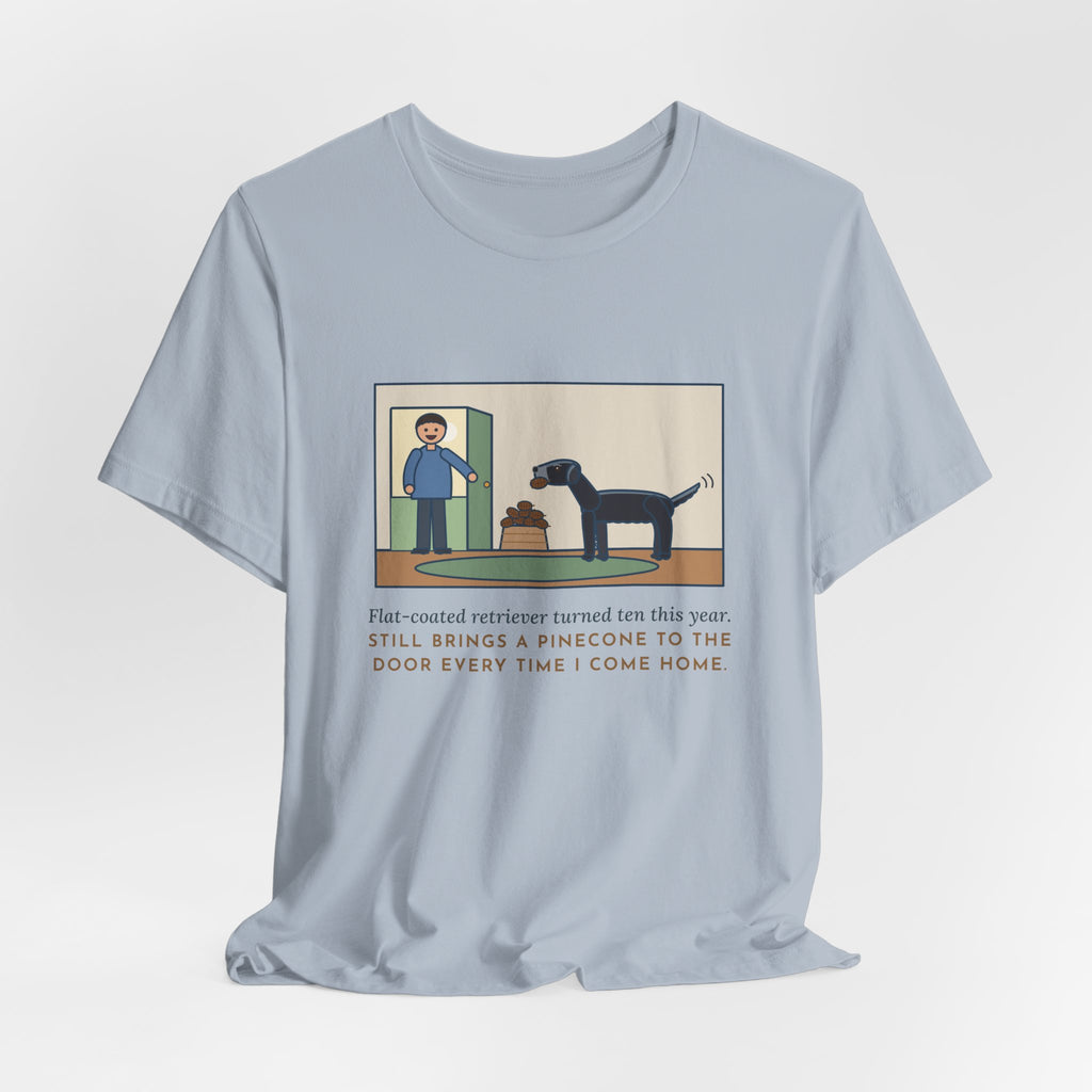 Funny Flat-Coated Retriever T-Shirt, Turned Ten This Year, Still Brings a Pinecone to the Door Every Time, Homecoming Tee