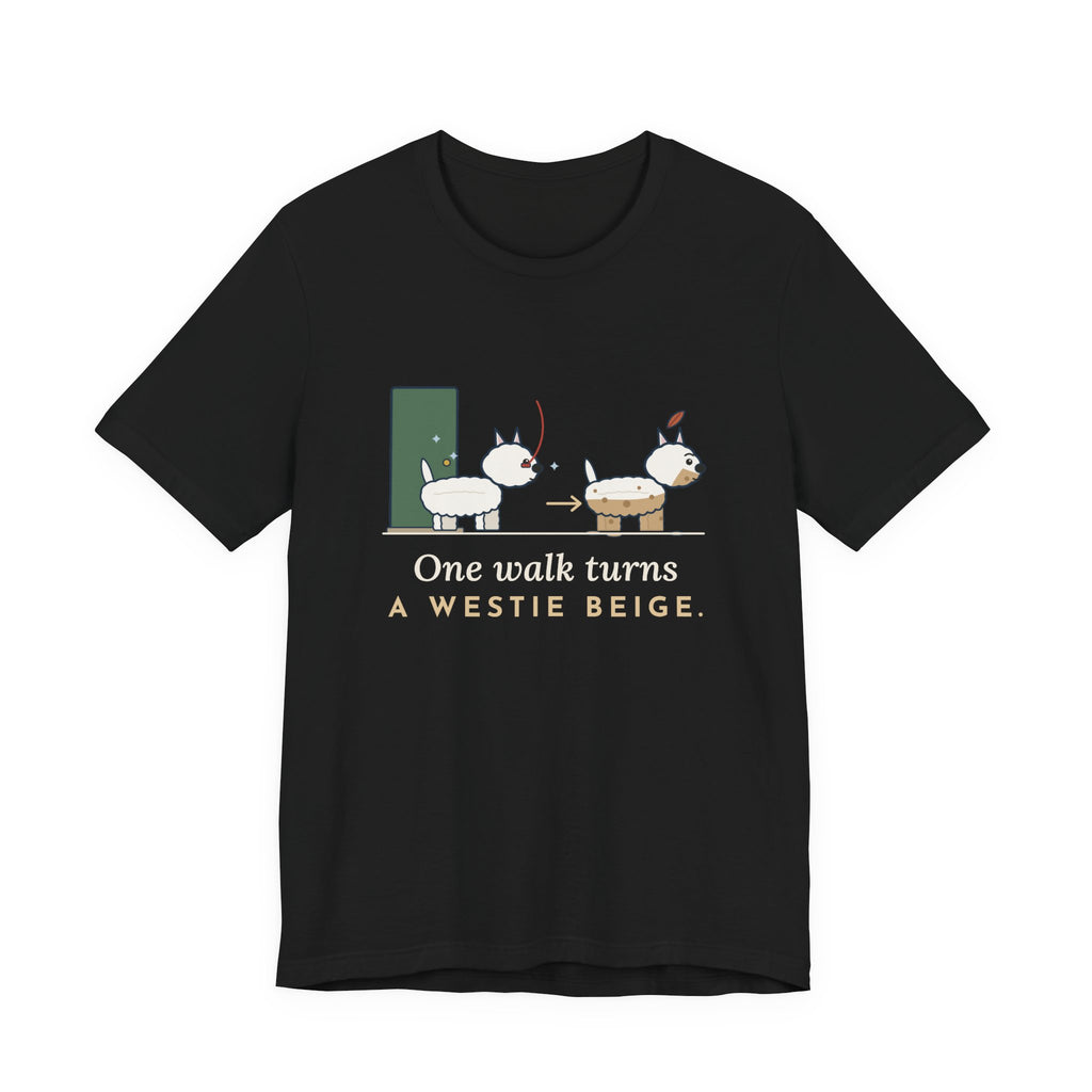 Westie T-Shirt - One Walk Turns a Westie Beige, Funny West Highland Terrier Owner Tee