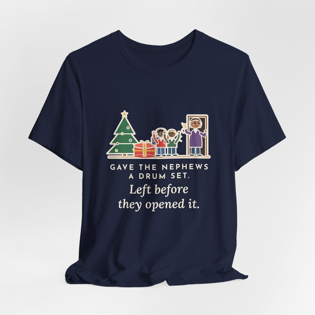 Funny Aunt and Uncle T-Shirt, Gave the Nephews a Drum Set, Left Before They Opened It, Quick Exit Tee