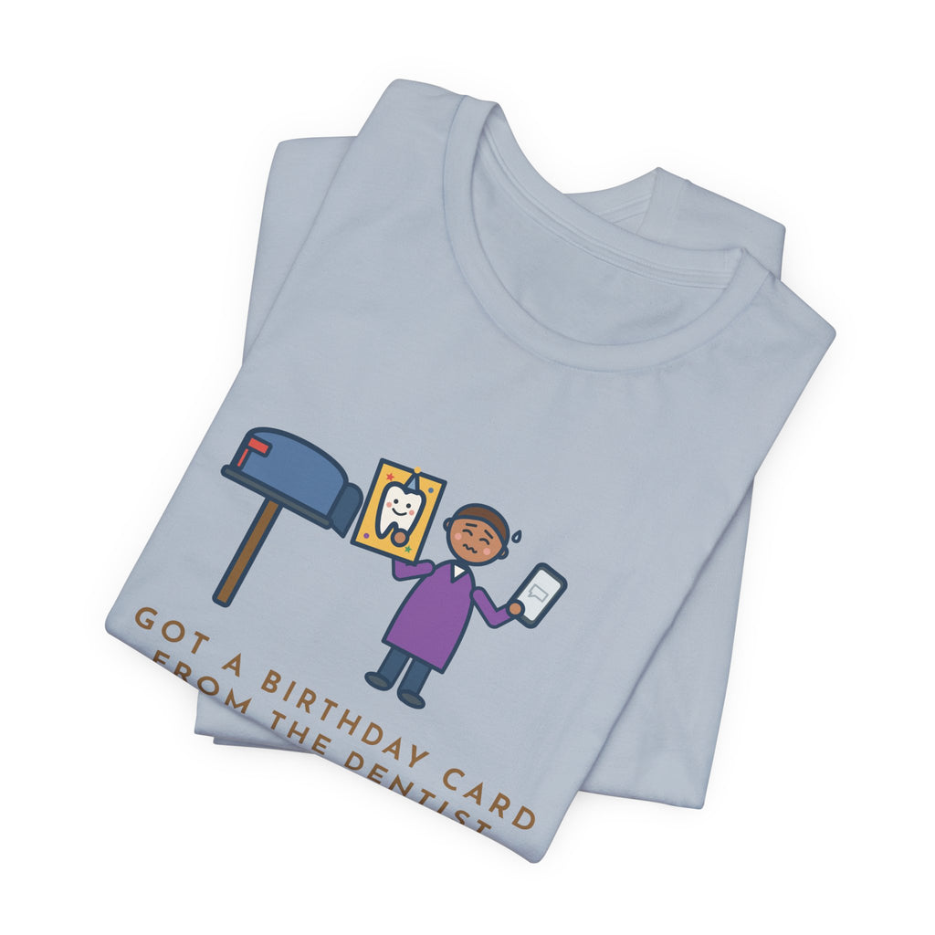 Funny Birthday T-Shirt, Got a Card from the Dentist Before My Own Family Remembered, Mailbox Card Tee
