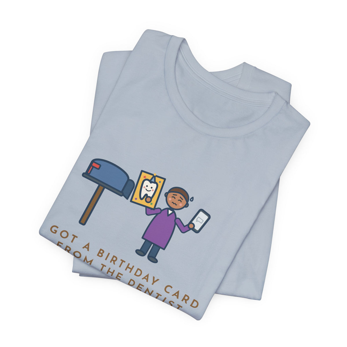 Funny Birthday T-Shirt, Got a Card from the Dentist Before My Own Family Remembered, Mailbox Card Tee