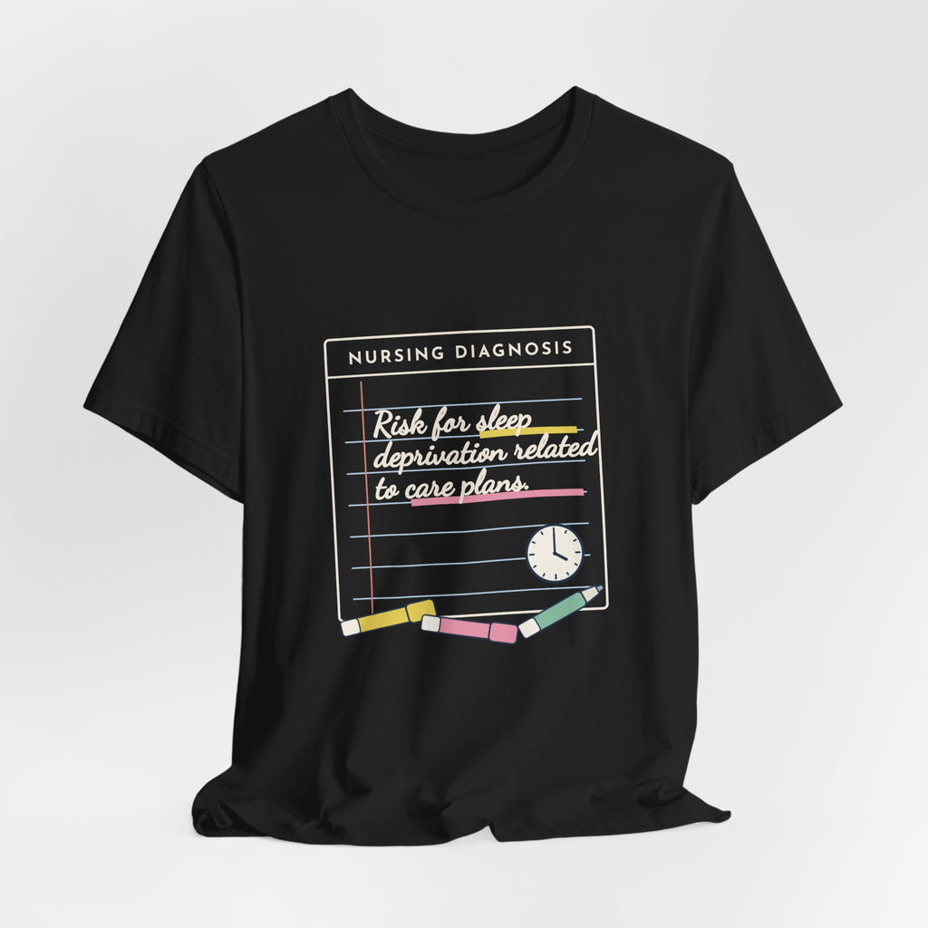 Nursing Student T-Shirt - Risk for Sleep Deprivation Related to Care Plans