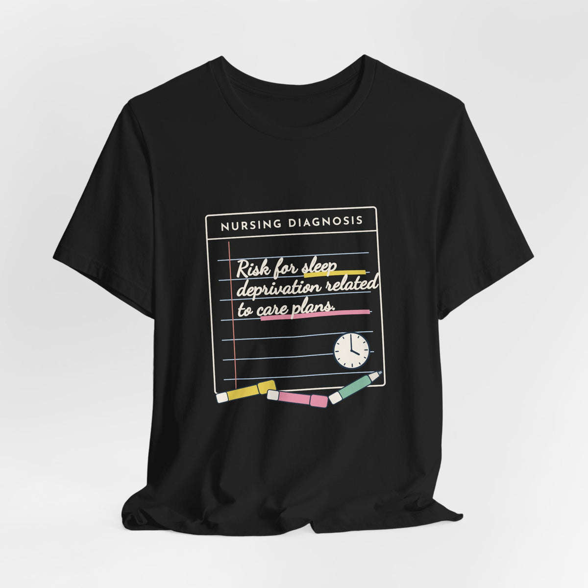 Nursing Student T-Shirt - Risk for Sleep Deprivation Related to Care Plans