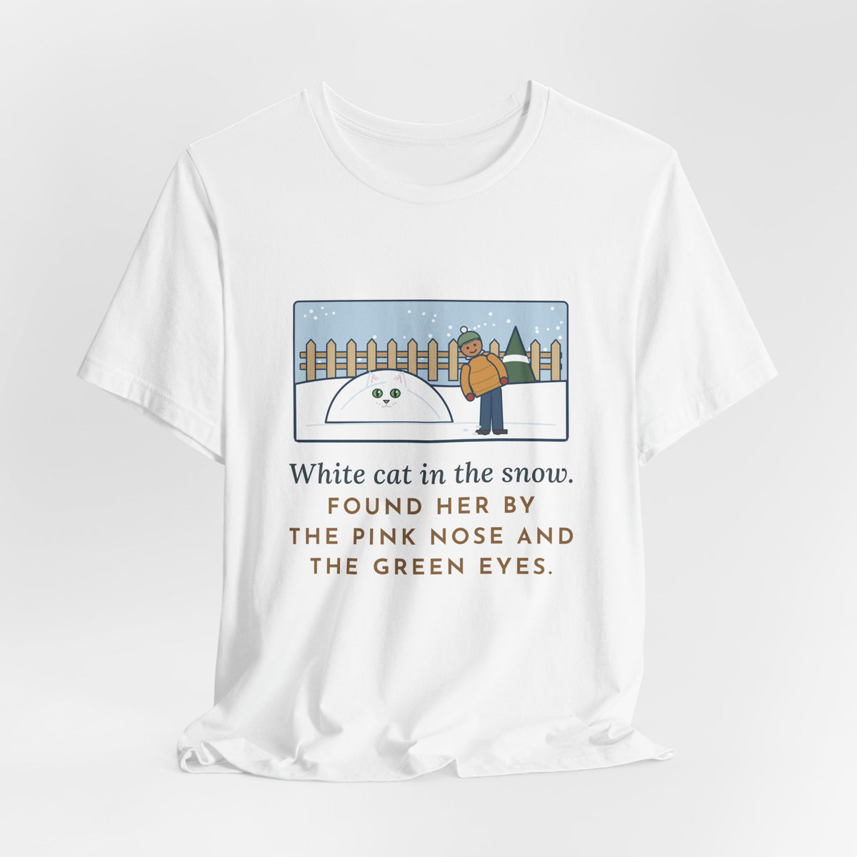 Funny White Cat T-Shirt, In the Snow, Found Her by the Pink Nose and the Green Eyes, Snowy Backyard Tee