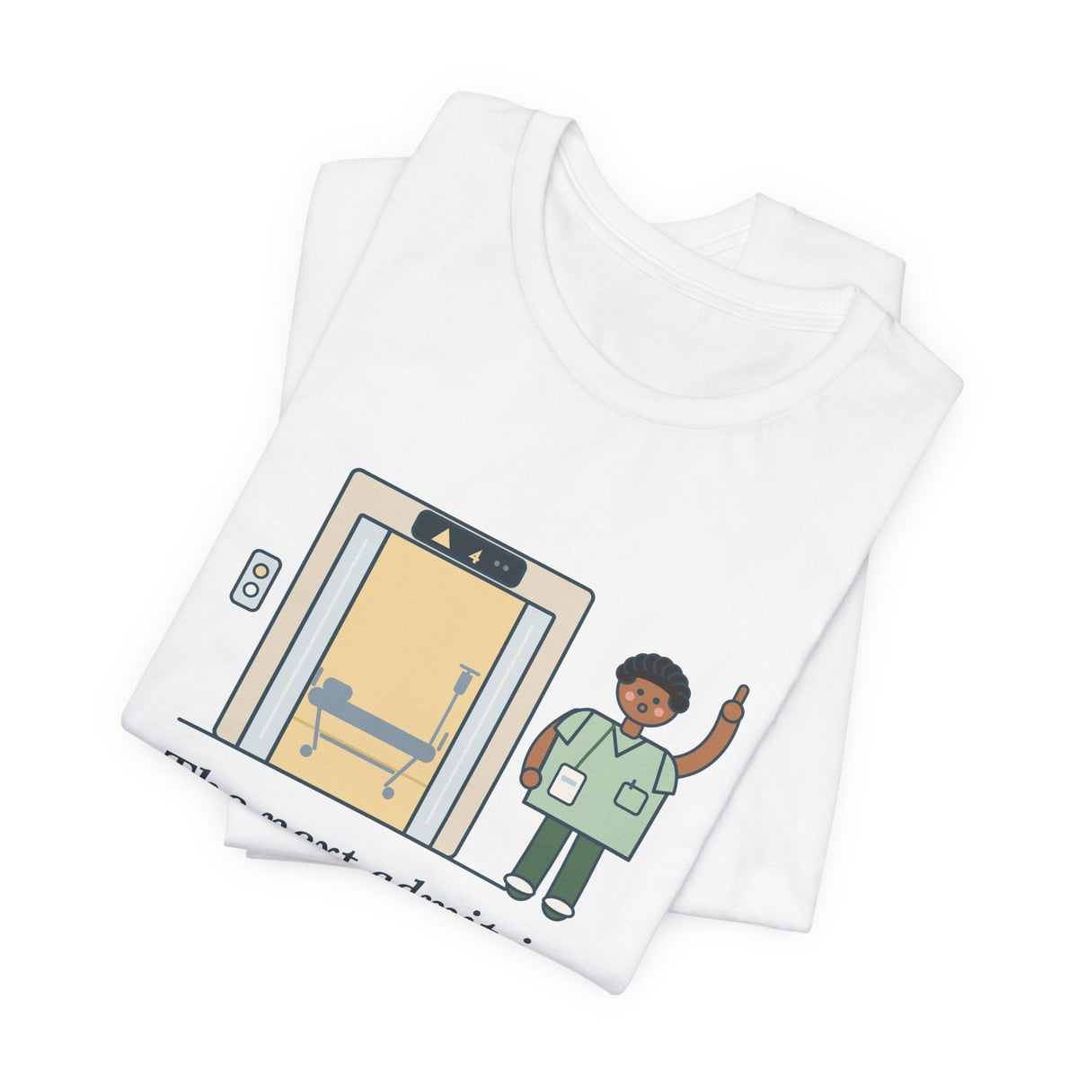 Charge Nurse T-Shirt - The Next Admit Is Already in the Elevator Funny Floor Nurse Tee