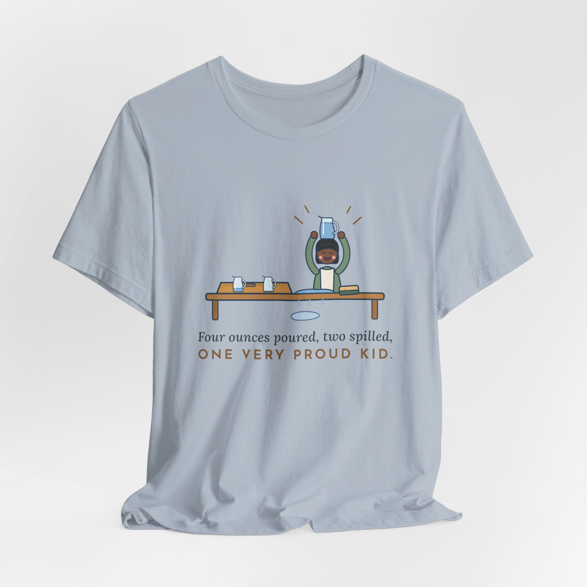 Montessori Guide T-Shirt - Four Ounces Poured, Two Spilled, One Very Proud Kid Teacher Tee