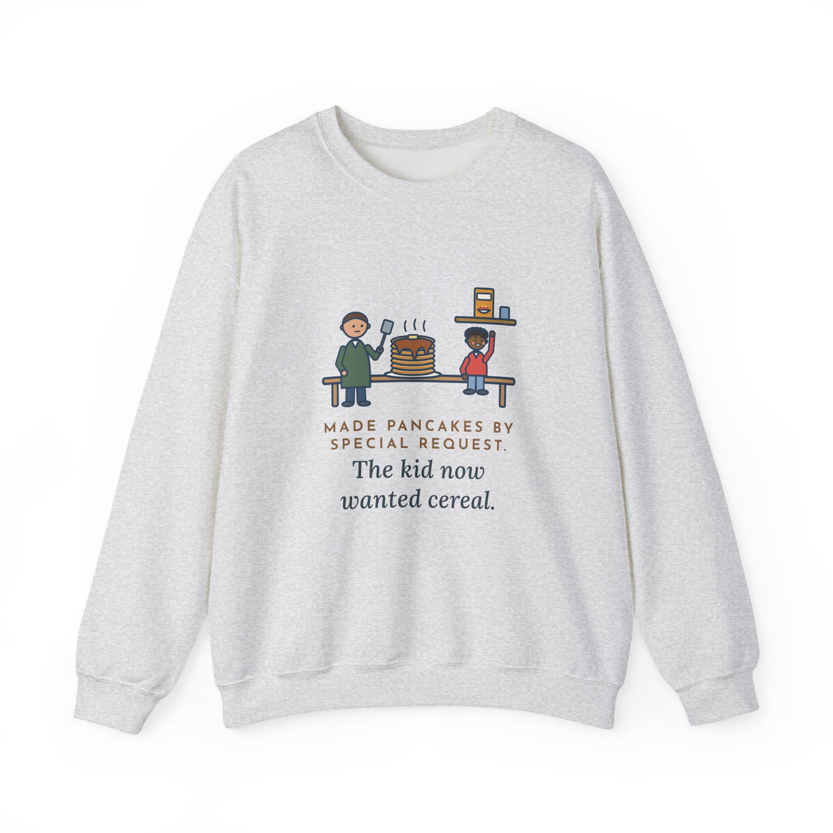 Parent Sweatshirt, Made Pancakes by Special Request, The Kid Now Wanted Cereal, Funny Breakfast Table Crewneck