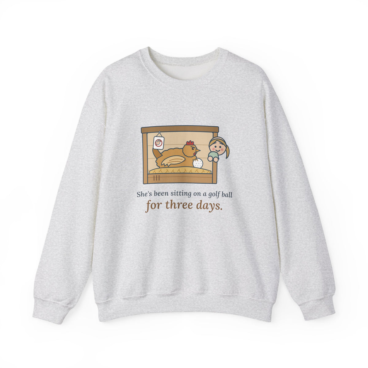 Backyard Chickens Crewneck Sweatshirt - She's Been Sitting on a Golf Ball for Three Days