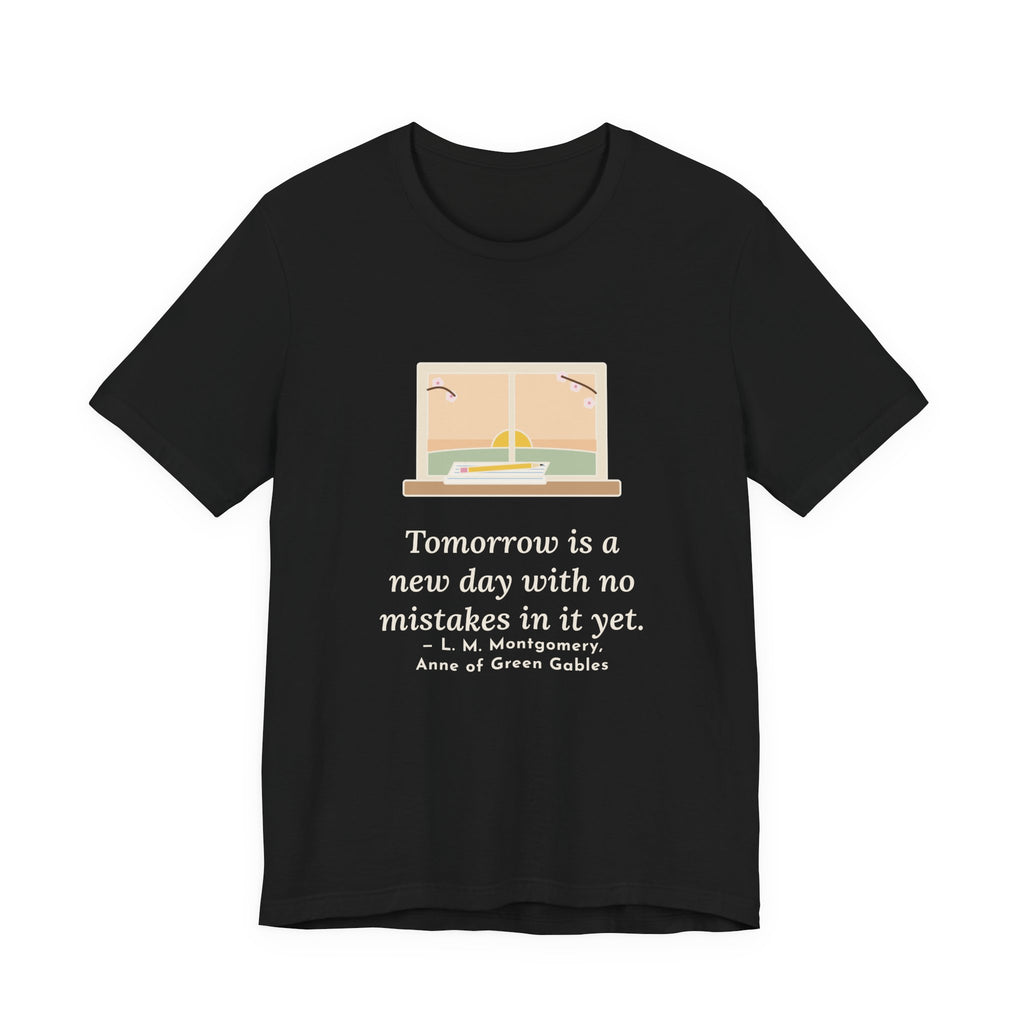 Montgomery Quote T-Shirt, Tomorrow Is a New Day with No Mistakes in It Yet, Encouragement Dawn Windowsill Tee