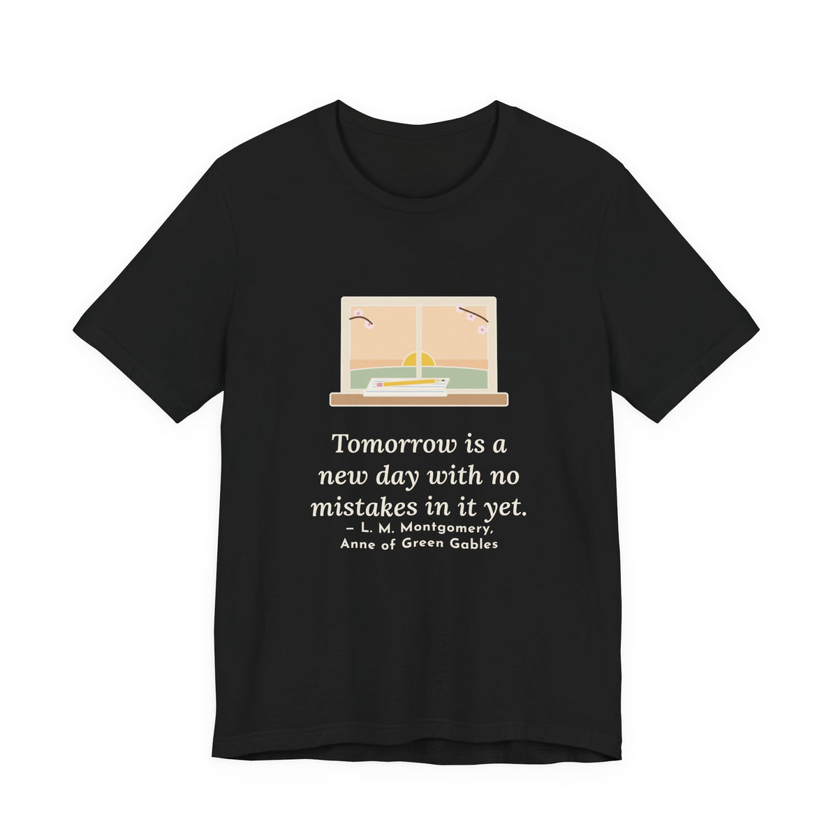 Montgomery Quote T-Shirt, Tomorrow Is a New Day with No Mistakes in It Yet, Encouragement Dawn Windowsill Tee