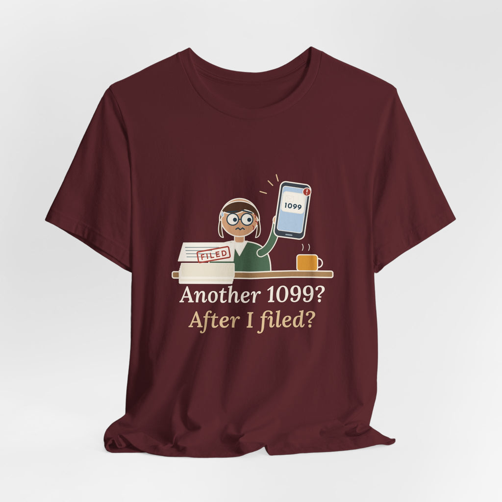 Tax Preparer T-Shirt - Another 1099? After I Filed? Funny Accountant Tee