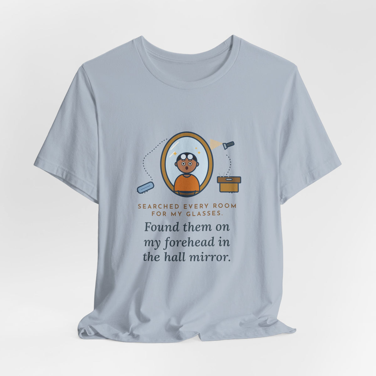 Funny Glasses T-Shirt - Searched Every Room for My Glasses, Found Them on My Forehead