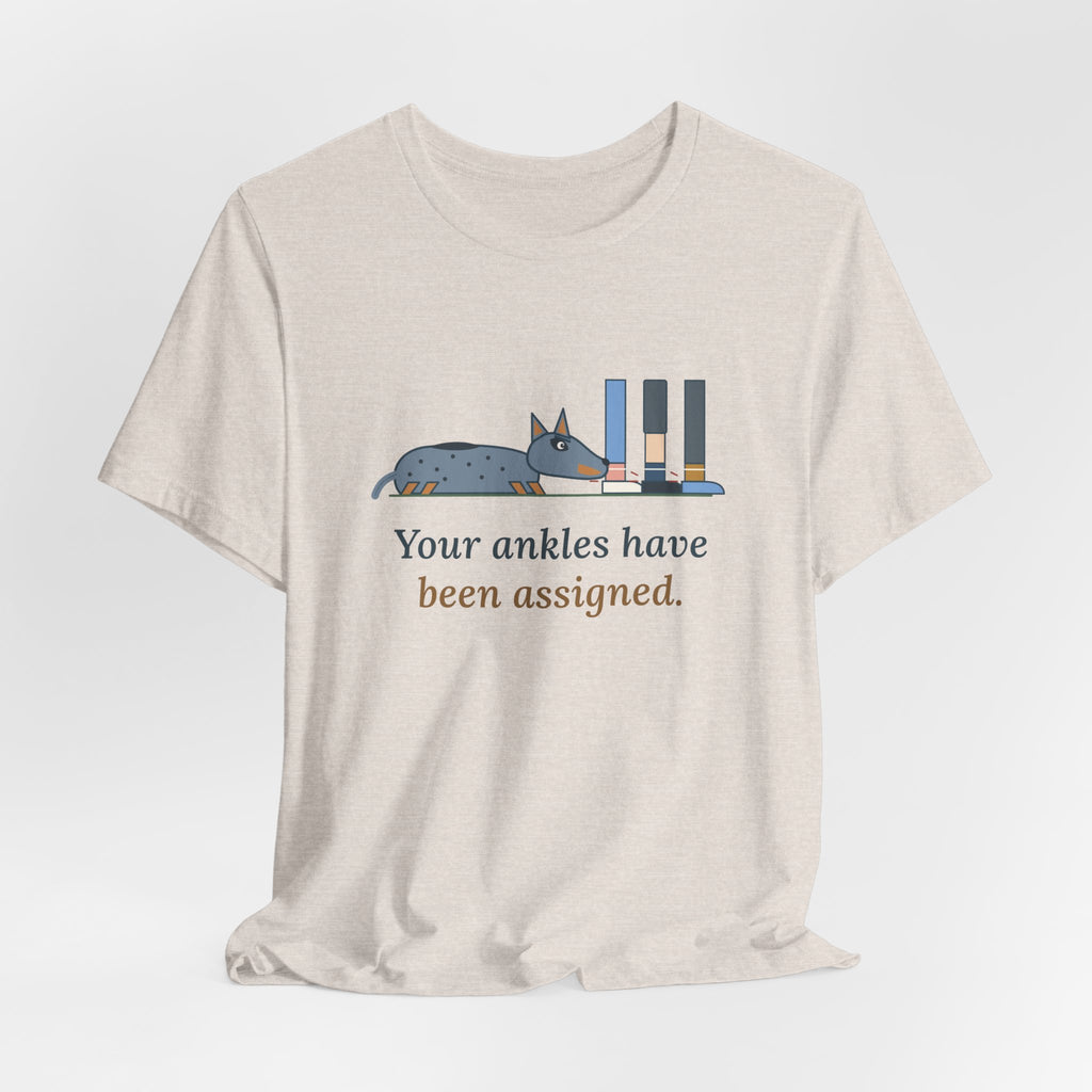 Australian Cattle Dog T-Shirt - Your Ankles Have Been Assigned Funny Blue Heeler Tee