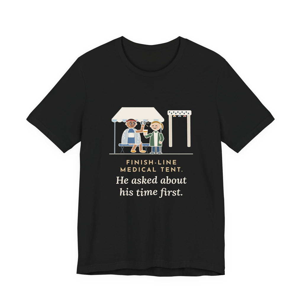 Marathon Medical Tent Nurse T-Shirt - He Asked About His Time First Finish Line Nurse Tee