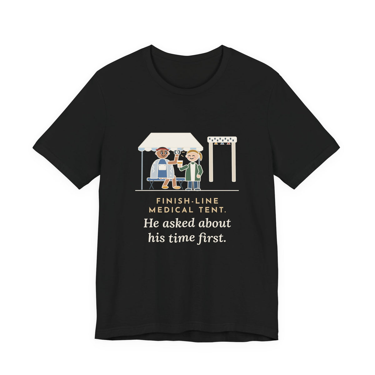 Marathon Medical Tent Nurse T-Shirt - He Asked About His Time First Finish Line Nurse Tee