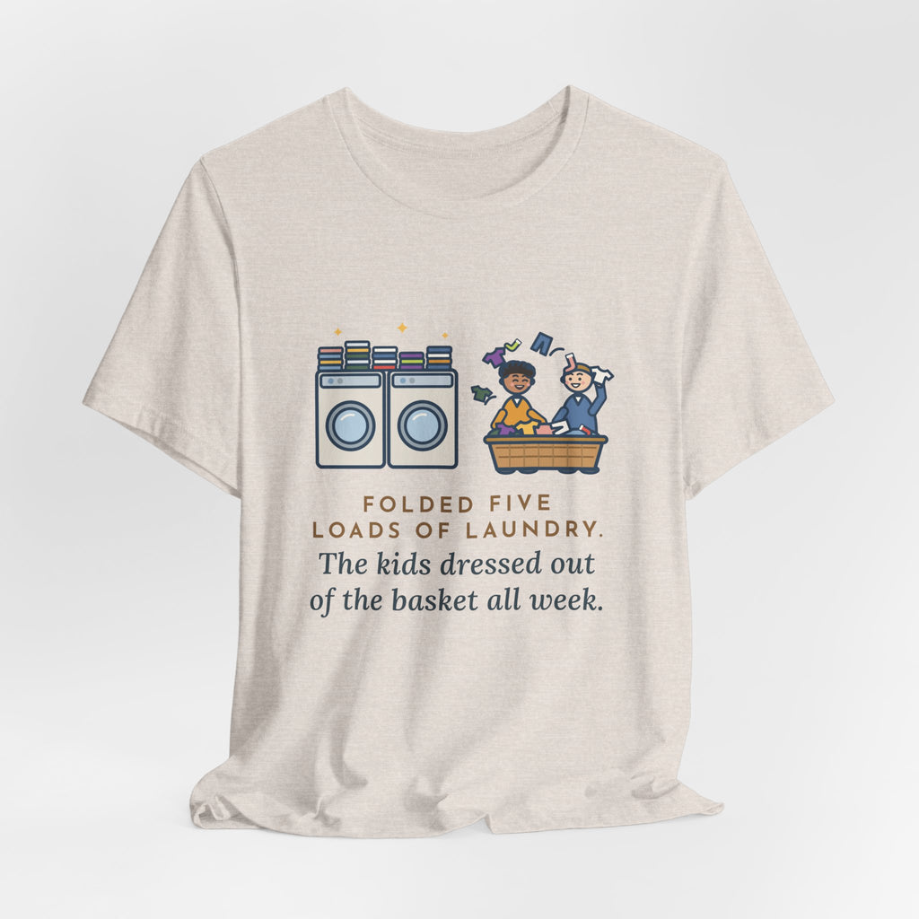 Funny Laundry T-Shirt, Folded Five Loads, The Kids Dressed Out of the Basket All Week, Laundry Room Tee