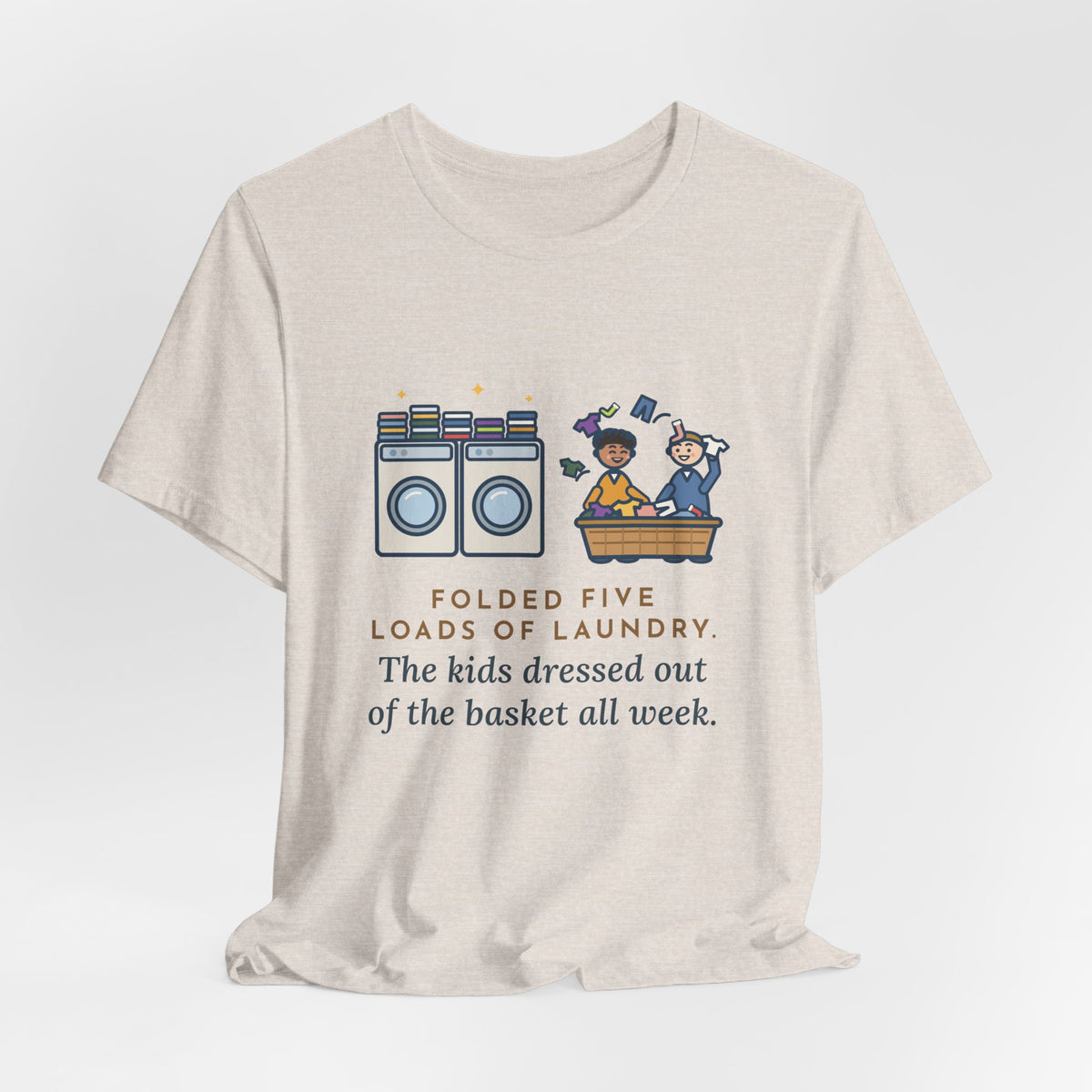 Funny Laundry T-Shirt, Folded Five Loads, The Kids Dressed Out of the Basket All Week, Laundry Room Tee