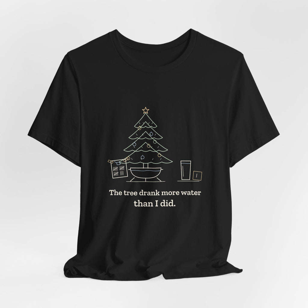 Christmas Tree T-Shirt - The Tree Drank More Water Than I Did Funny Holiday Tee