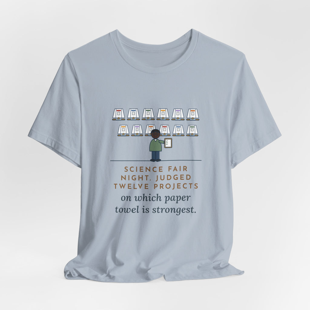 Science Fair Judge T-Shirt - Judged Twelve Projects on Which Paper Towel Is Strongest