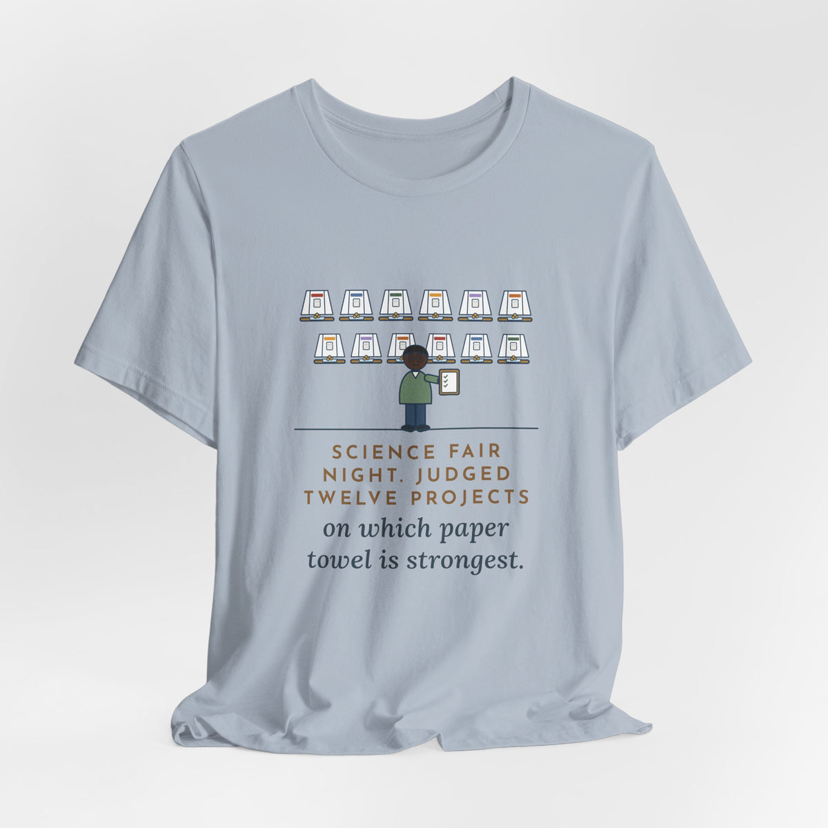 Science Fair Judge T-Shirt - Judged Twelve Projects on Which Paper Towel Is Strongest
