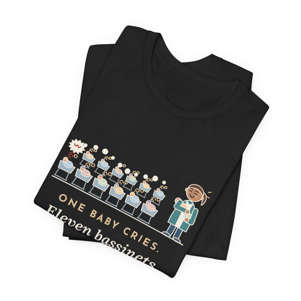 Newborn Nursery Nurse T-Shirt - One Baby Cries, Eleven Bassinets Join In