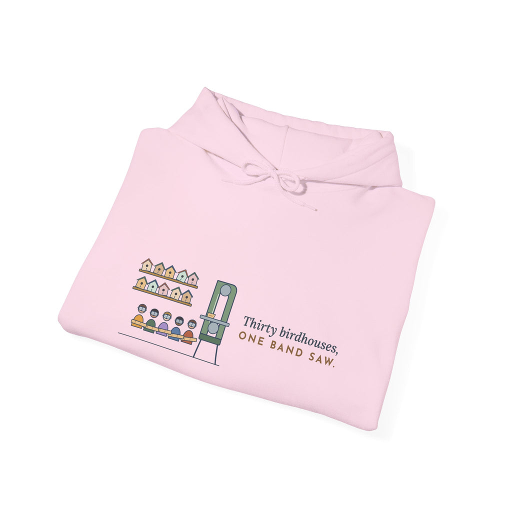 Woodshop Teacher Hoodie - Thirty Birdhouses, One Band Saw Shop Class Sweatshirt