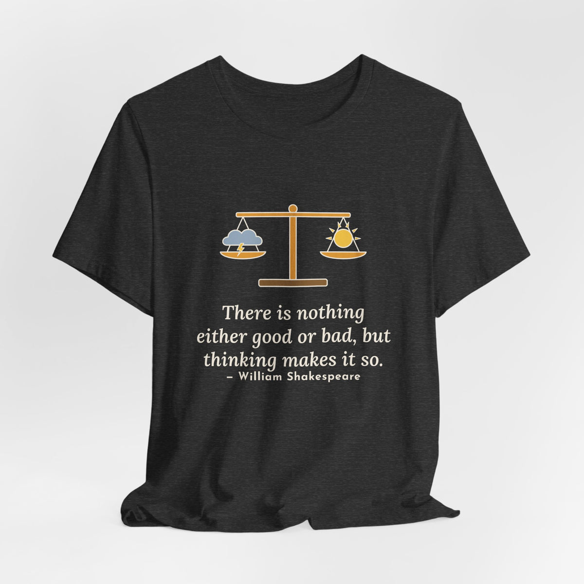 Shakespeare Quote T-Shirt, Nothing Either Good or Bad But Thinking Makes It So, Mindset Balanced Scale Tee