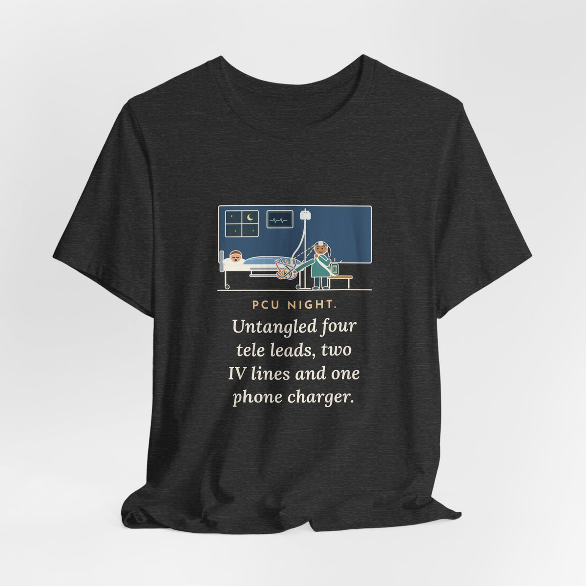 PCU Nurse T-Shirt - PCU Night, Untangled Four Tele Leads, Two IV Lines and One Phone Charger