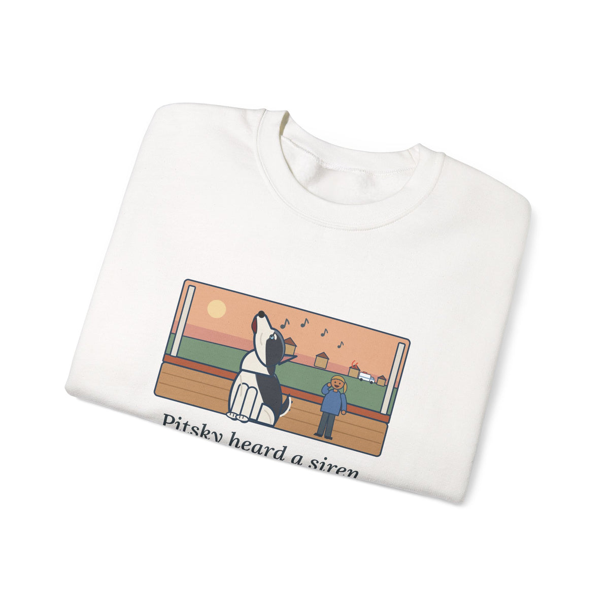 Pitsky Sweatshirt, Heard a Siren Two Streets Over and Sang Along Until It Was Gone, Funny Porch Concert Crewneck