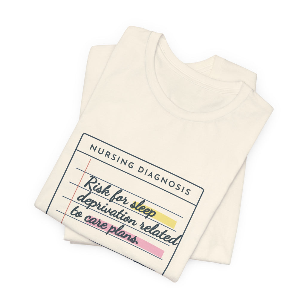 Nursing Student T-Shirt - Risk for Sleep Deprivation Related to Care Plans