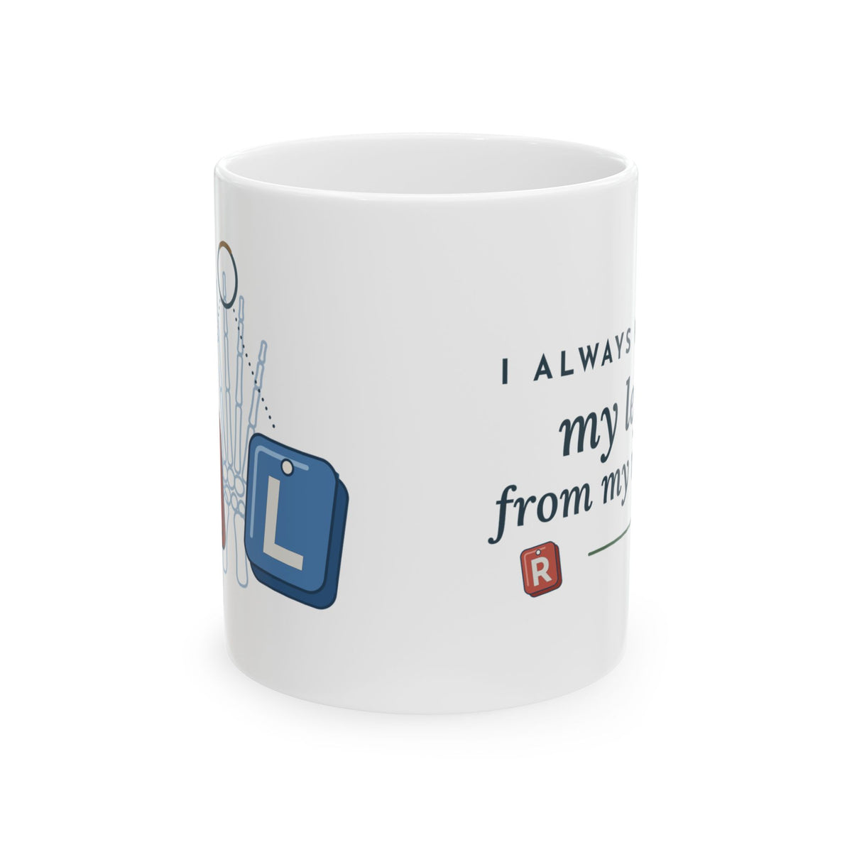 Rad Tech Coffee Mug - I Always Know My Left From My Right Radiology Mug