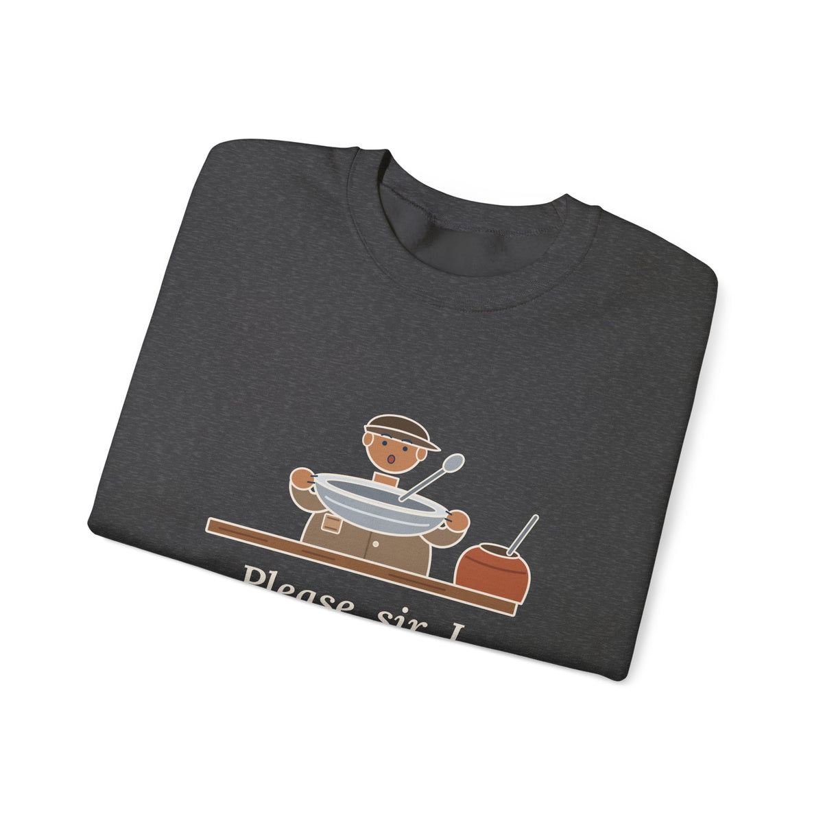 Please, Sir, I Want Some More Sweatshirt, Humor Dickens Quote Crewneck with Empty Bowl