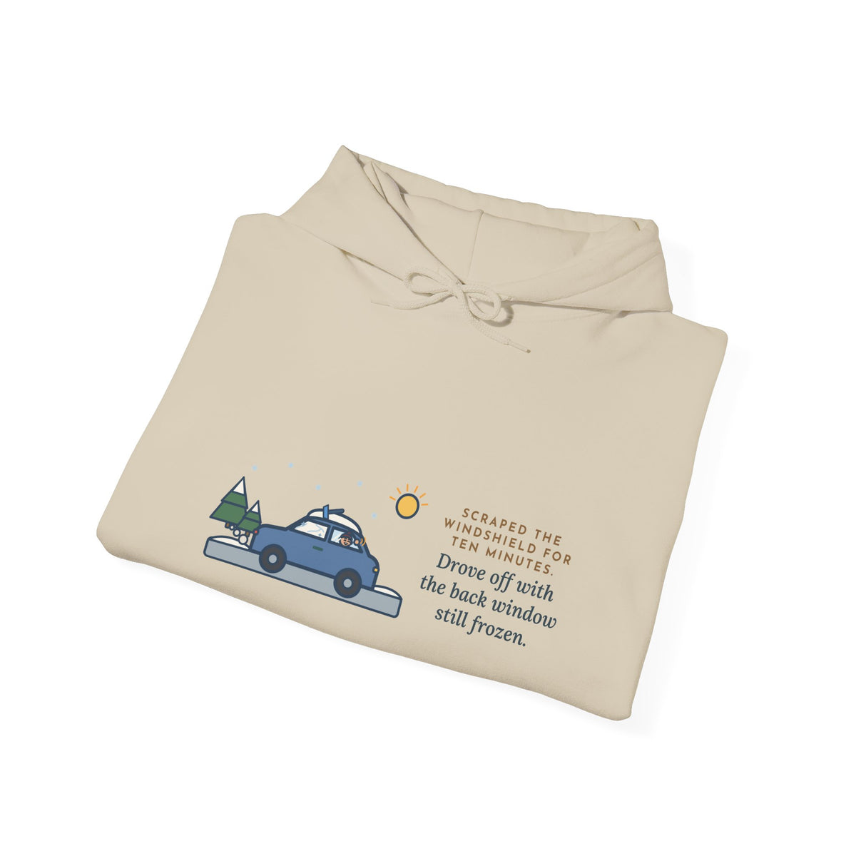 Funny Winter Driver Hoodie, Scraped the Windshield for Ten Minutes, Back Window Still Frozen