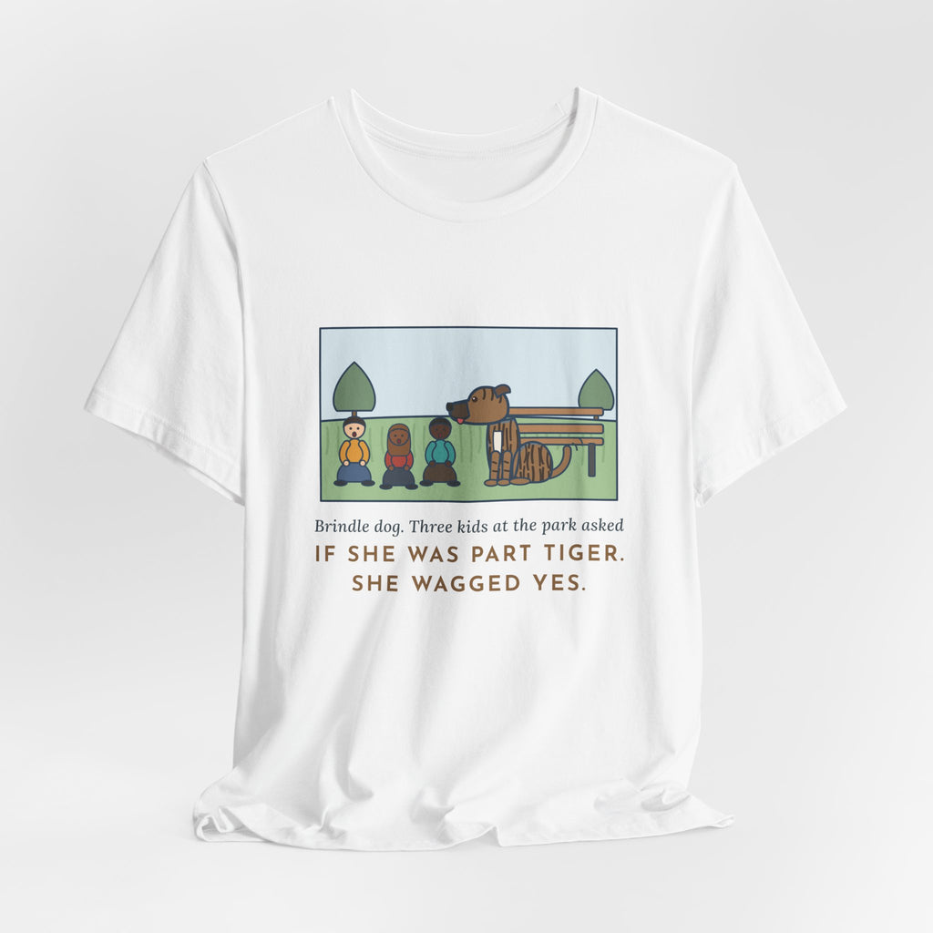 Funny Brindle Dog T-Shirt, Three Kids at the Park Asked If She Was Part Tiger, She Wagged Yes, Park Day Tee