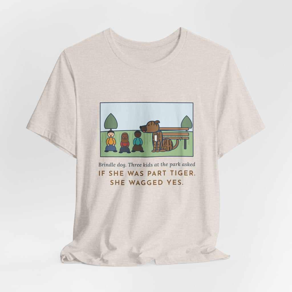 Funny Brindle Dog T-Shirt, Three Kids at the Park Asked If She Was Part Tiger, She Wagged Yes, Park Day Tee
