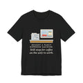 Funny Coffee T-Shirt, Bought an Espresso Machine, Still Stop for Coffee on the Way to Work, Drive-Through Tee