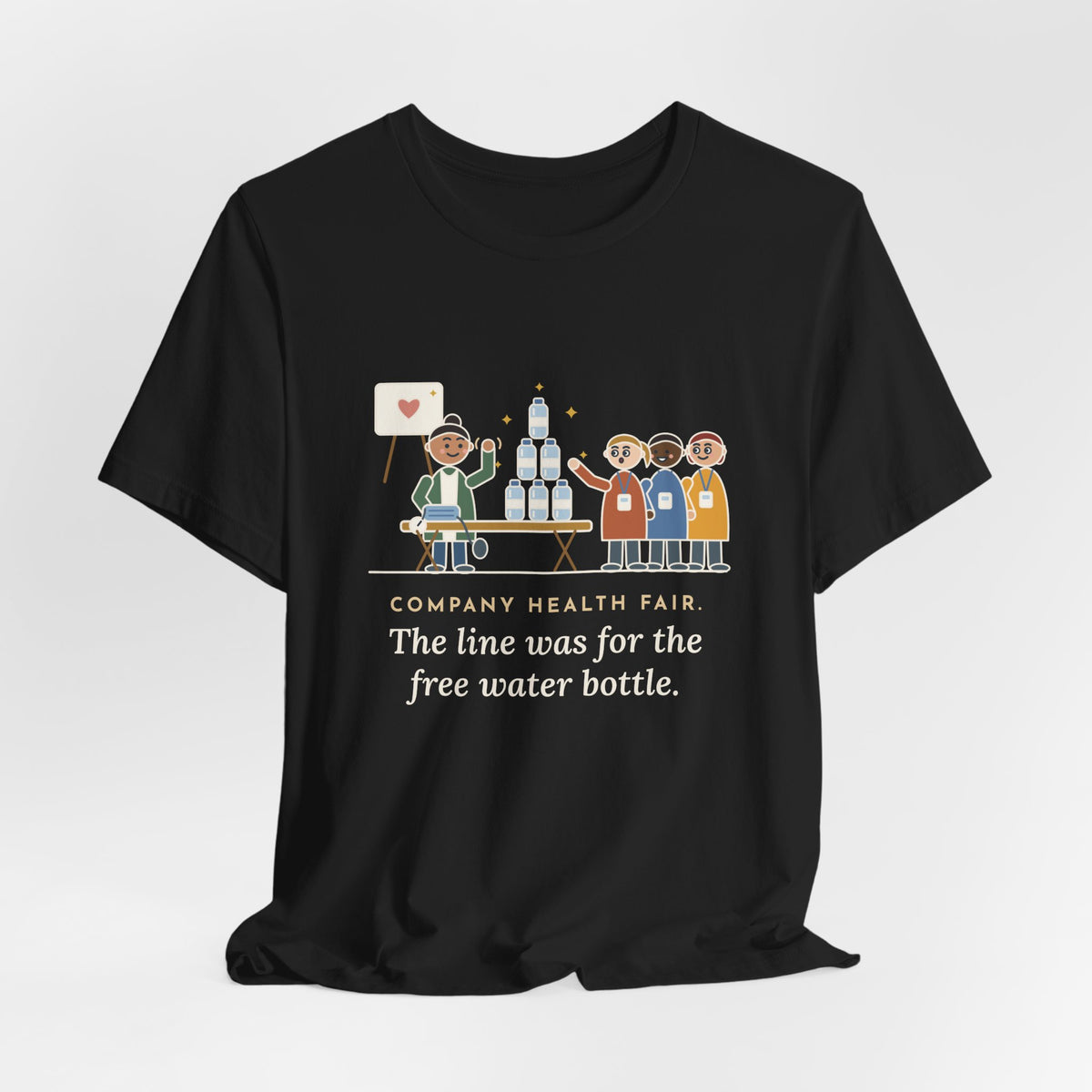 Corporate Wellness Nurse T-Shirt - Company Health Fair, the Line Was for the Free Water Bottle