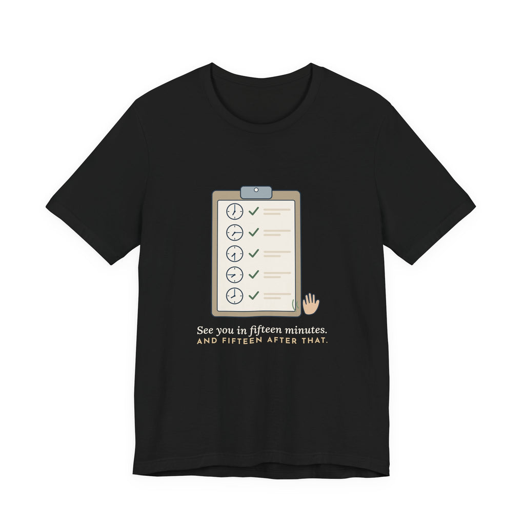 Psych Nurse T-Shirt - See You in Fifteen Minutes. And Fifteen After That. Behavioral Health Tee