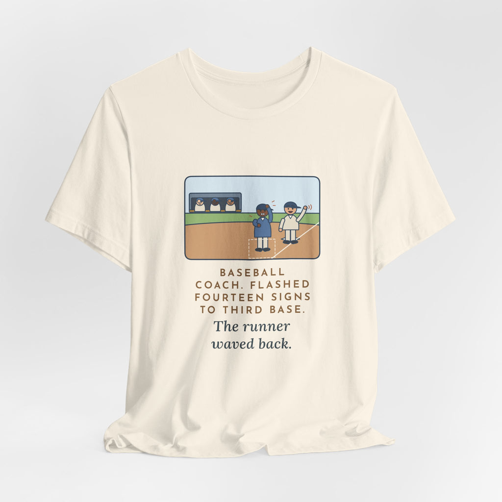 Funny Baseball Coach T-Shirt, Flashed Fourteen Signs to Third Base, The Runner Waved Back, Third Base Box Tee