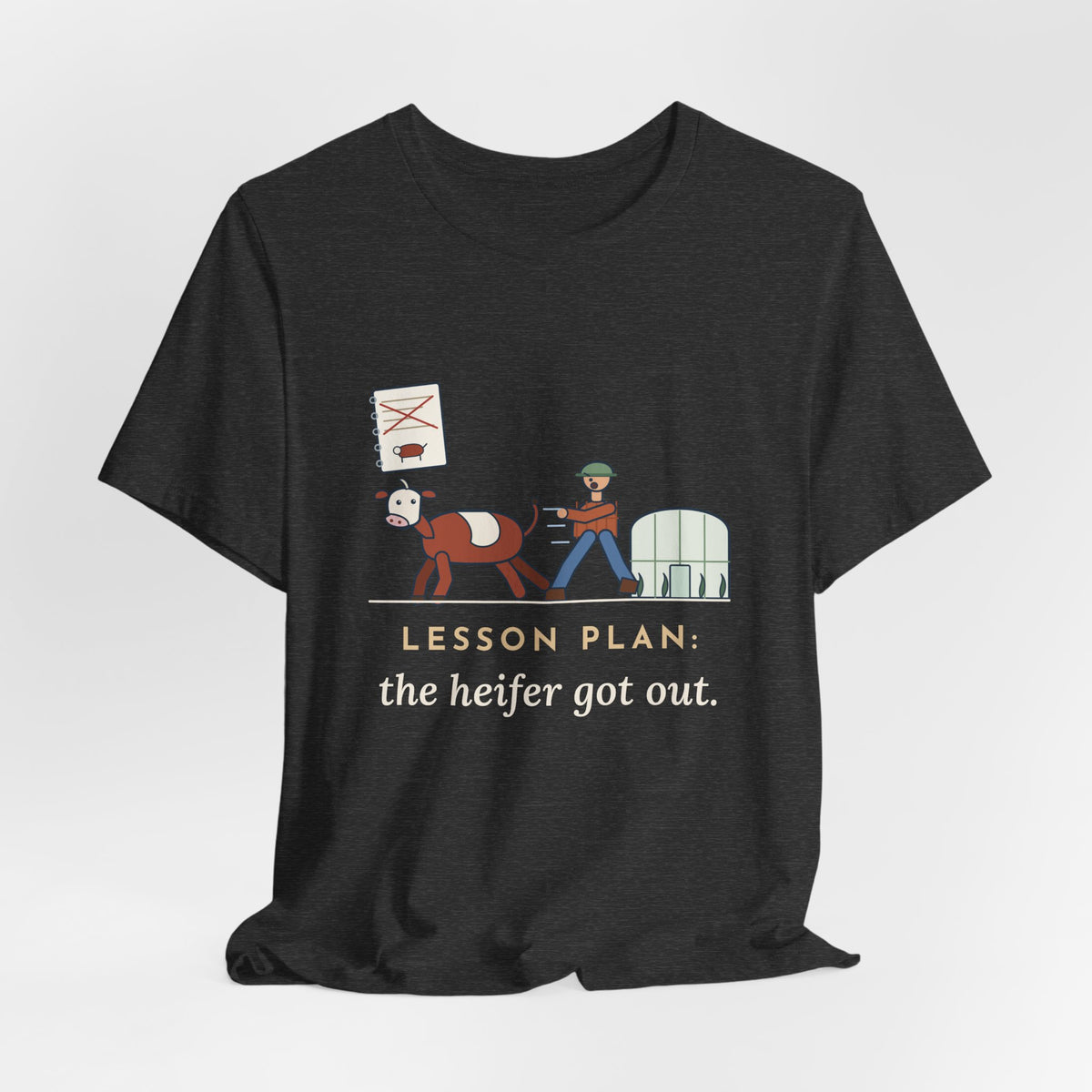 Ag Teacher T-Shirt - Lesson Plan: The Heifer Got Out, Funny Agriculture Teacher Tee